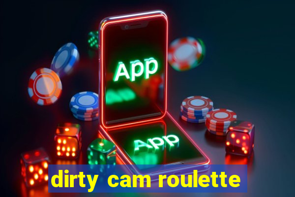 dirty cam roulette